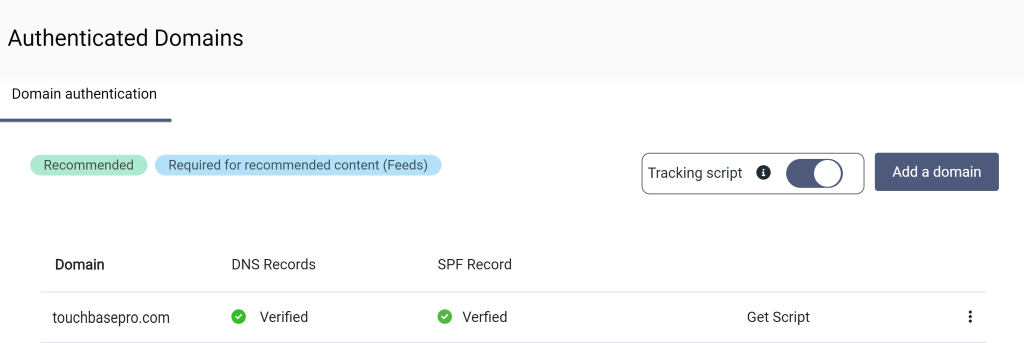 Authenticated Domains Domain authentication Recommended Domain touchbasepro.com Required for recommended content (Feeds) DNS Records Verified SPF Record e Verfied Add a domain Get Script